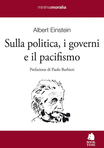 Sulla politica, i governi e il pacifismo - Albert Einstein - Libro Book Time 2023, Minimamoralia | Libraccio.it