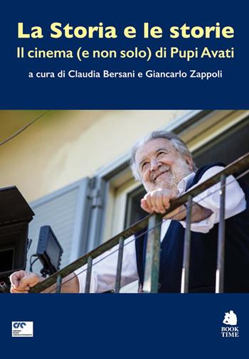 La Storia e le storie. Il cinema (e non solo) di Pupi Avati. Con QR Code - Claudia Bersani - Libro Book Time 2023, Saggi | Libraccio.it