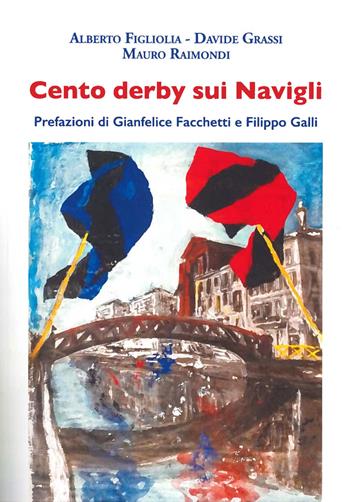 Cento derby sui navigli - Alberto Figliolia, Davide Grassi, Mauro Raimondi - Libro Book Time 2024, Saggi | Libraccio.it