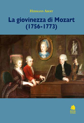 La giovinezza di Mozart (1756-1773) - Hermann Abert - Libro Book Time 2024, Saggi | Libraccio.it