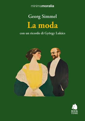 La moda. Con un ricordo di György Lukács - Georg Simmel - Libro Book Time 2024, Minimamoralia | Libraccio.it