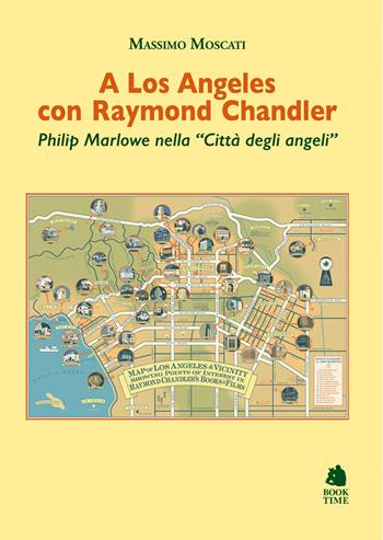A Los Angeles con Raymond Chandler. Philip Marlowe nella «Città degli angeli» - Massimo Moscati - Libro Book Time 2024, Saggi | Libraccio.it