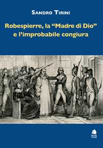 Robespierre, «La Madre Di Dio» E L'improbabile Congiura