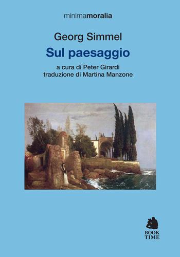 Sul paesaggio - Georg Simmel - Libro Book Time 2025, Minimamoralia | Libraccio.it