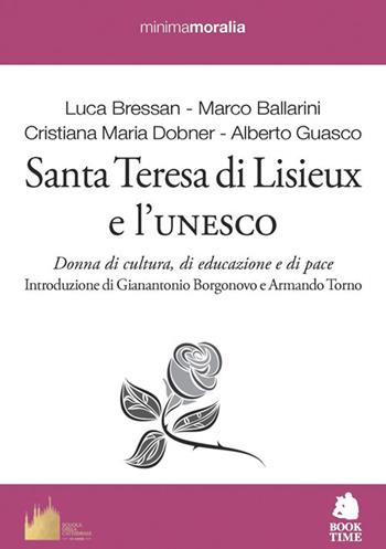 Santa Teresa di Lisieux e l'Unesco. Donna di cultura, di educazione e di pace - Luca Bressan, Marco Ballarini, Cristina Maria Dobner - Libro Book Time 2024, Minimamoralia | Libraccio.it