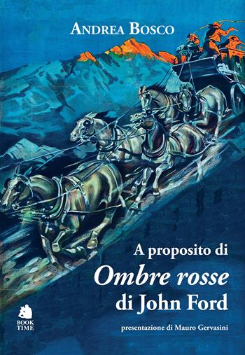 A proposito di «Ombre rosse» di John Ford - Andrea Bosco - Libro Book Time 2025, As/Saggi | Libraccio.it