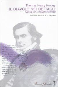 Il diavolo nei dettagli. Saggi sull'agnosticismo - Thomas H. Huxley - Libro Book Time 2009, meccanismi di Melquíades | Libraccio.it