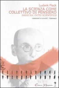 La scienza come collettivo di pensiero. Saggi sul fatto scientifico - Ludwik Fleck - Libro Book Time 2009, meccanismi di Melquíades | Libraccio.it