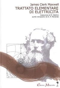 Trattato elementare di elettricità - James C. Maxwell - Libro Book Time 2010, meccanismi di Melquíades | Libraccio.it