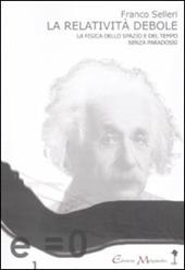 La relatività debole. La fisica dello spazio e del tempo senza paradossi