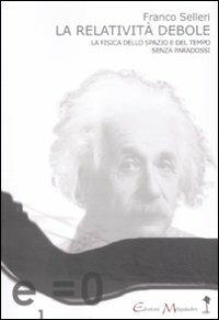 La relatività debole. La fisica dello spazio e del tempo senza paradossi - Franco Selleri - Libro Book Time 2011, Melquiades | Libraccio.it