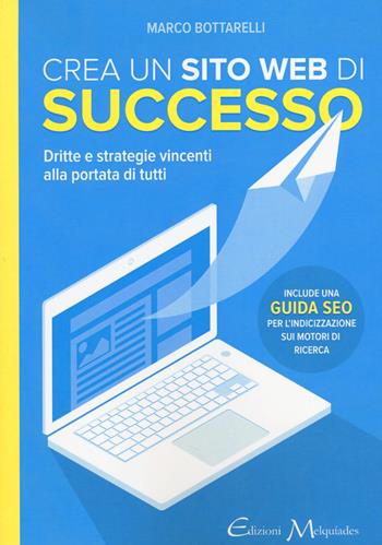 Crea un sito web di successo. Dritte e strategie vincenti alla portata di tutti - Marco Bottarelli - Libro Book Time 2014 | Libraccio.it