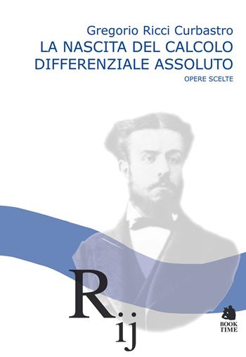 La nascita del calcolo differenziale assoluto. Opere scelte - Gregorio Ricci Curbastro - Libro Book Time 2022, meccanismi di Melquíades | Libraccio.it