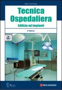 Tecnica ospedaliera. Edilizia ed impianti - Valerio Cammarata - Libro Legislazione Tecnica 2008, Edizioni di legislazione tecnica | Libraccio.it