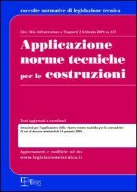 Applicazione norme tecniche per le costruzioni  - Libro Legislazione Tecnica 2009 | Libraccio.it