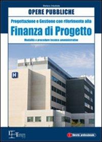 Opere pubbliche. Progettazione e gestione con riferimento alla finanza di progetto. Modalità e procedure tecnico amministrative - Stefano Intorbida - Libro Legislazione Tecnica 2010, Libreria professionale | Libraccio.it