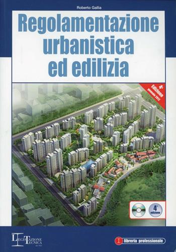 Regolamentazione urbanistica ed edilizia. Con CD-ROM - Roberto Gallia - Libro Legislazione Tecnica 2012, Libreria professionale | Libraccio.it