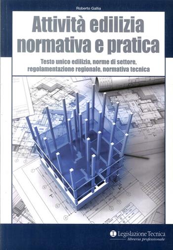Attività edilizia. Normativa e pratica. Testo unico edilizia, norme di settore, regolamentazione regionale, normativa tecnica - Roberto Gallia - Libro Legislazione Tecnica 2012 | Libraccio.it