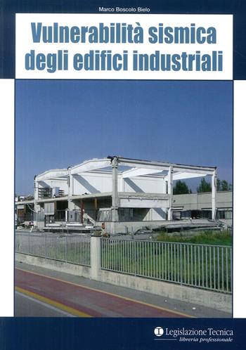 Vulnerabilità sismica degli edifici industriali - Marco Boscolo Bielo - Libro Legislazione Tecnica 2012, Libreria professionale | Libraccio.it