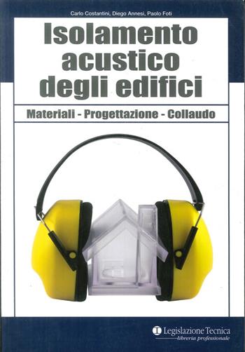 Isolamento acustico degli edifici. Materiali, progettazione, collaudo - Carlo Costantini, Diego Annesi, Paolo Foti - Libro Legislazione Tecnica 2012, Libreria professionale | Libraccio.it