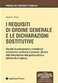 I requisiti di ordine generale e le dichiarazioni sostitutive - Massimo Urbani - Libro Legislazione Tecnica 2013 | Libraccio.it