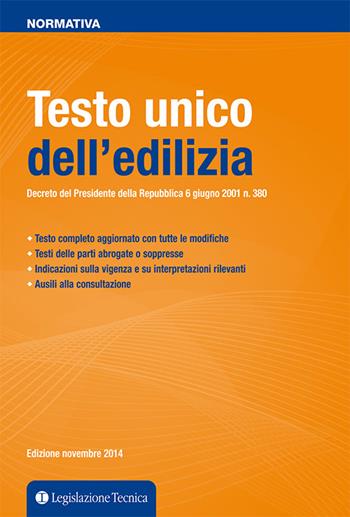 Testo Unico dell'edilizia. Decreto del presidente della Repubblica 6 giugno 2001 n. 380  - Libro Legislazione Tecnica 2014, Normativa | Libraccio.it