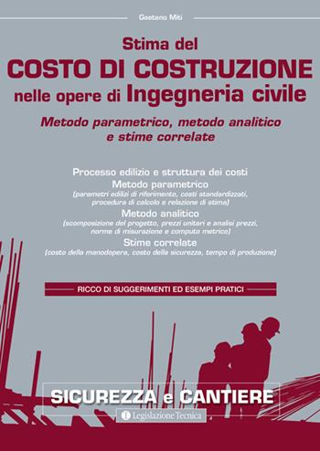 Stima del costo di costruzione nelle opere di ingegneria civile. Metodo parametrico, metodo analitico e stime correlate - Gaetano Miti - Libro Legislazione Tecnica 2016, Sicurezza e cantiere | Libraccio.it