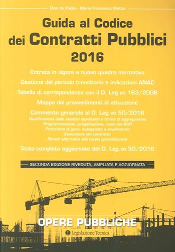 Guida al codice dei contratti pubblici 2016 - Dino De Paolis, Maria Francesca Mattei - Libro Legislazione Tecnica 2016, Opere pubbliche | Libraccio.it