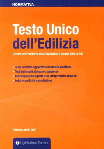 Testo Unico dell'edilizia. Decreto del presidente della Repubblica 6 giugno 2001 n. 380  - Libro Legislazione Tecnica 2017, Normativa | Libraccio.it