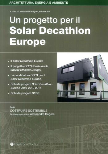 Un progetto per il Solar Decathlon Europe - Alessandro Rogora, Paolo Carli - Libro Legislazione Tecnica 2017, Architettura, energia e ambiente | Libraccio.it
