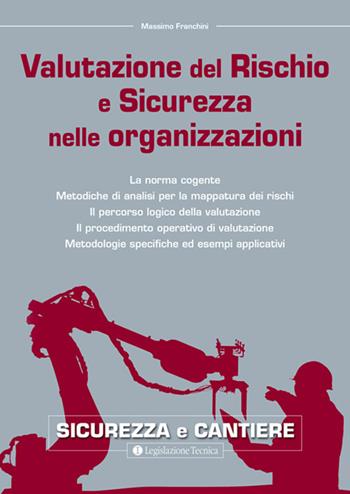 Valutazione del rischio e sicurezza nelle organizzazioni - Massimo Franchini - Libro Legislazione Tecnica 2018 | Libraccio.it