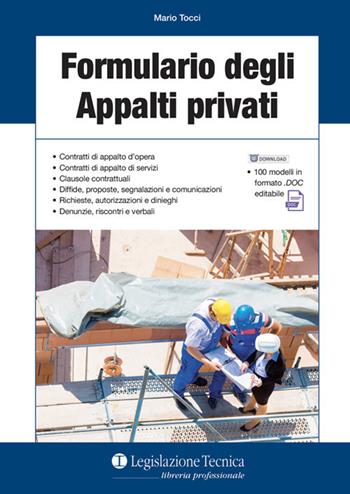 Formulario degli appalti privati. Contratti di appalto d'opera. Contratti di appalto di servizi. Clausole contrattuali. Diffide, proposte, segnalazioni e comunicazioni. Richieste, autorizzazioni e dinieghi. Denunzie, riscontri e verbali - Mario Tocci - Libro Legislazione Tecnica 2018 | Libraccio.it