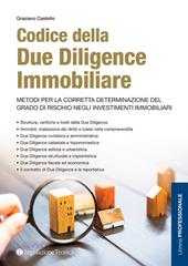 Codice della due diligence immobiliare. Metodi per la corretta determinazione del grado di rischio negli investimenti immobiliari