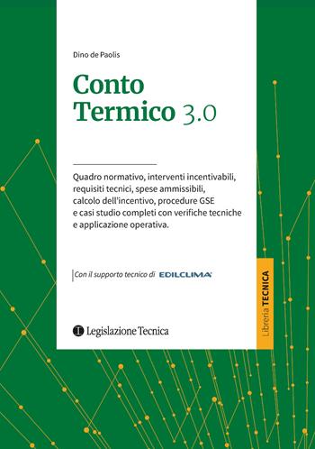 Conto termico 3.0. Quadro normativo, interventi incentivabili, requisiti tecnici, spese ammissibili, calcolo dell’incentivo, procedure GSE e casi studio completi con verifiche tecniche e applicazione operativa - Dino De Paolis - Libro Legislazione Tecnica 2026, Tecnica applicativa | Libraccio.it