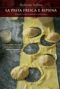 La pasta fresca e ripiena. Tecniche, ricette e storia di un'arte antica - Roberta Schira - Libro Ponte alle Grazie 2009, Il lettore goloso | Libraccio.it