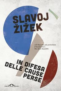 In difesa delle cause perse. Materiali per la rivoluzione globale - Slavoj Žižek - Libro Ponte alle Grazie 2009, Saggi | Libraccio.it