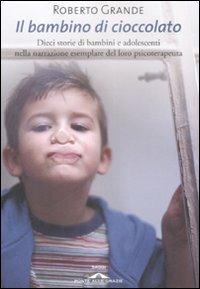 Il bambino di cioccolato - Roberto Grande - Libro Ponte alle Grazie 2009, Saggi | Libraccio.it
