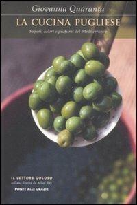 La cucina pugliese. Sapori, colori e profumi del Mediterraneo - Giovanna Quaranta - Libro Ponte alle Grazie 2009, Il lettore goloso | Libraccio.it