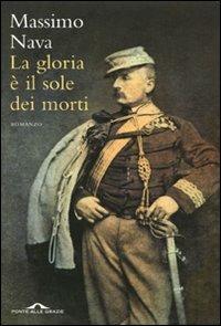 La gloria è il sole dei morti - Massimo Nava - Libro Ponte alle Grazie 2009, Romanzi | Libraccio.it