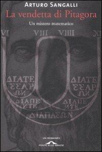 La vendetta di Pitagora. Un mistero matematico - Arturo Sangalli - Libro Ponte alle Grazie 2009, Romanzi | Libraccio.it