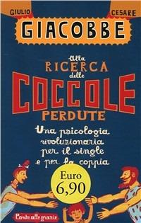 Alla ricerca delle coccole perdute - Giulio Cesare Giacobbe - Libro Ponte alle Grazie 2008, Saggi | Libraccio.it