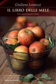 Il libro delle mele. Vita, miracoli e ricette - Giuliana Lomazzi - Libro Ponte alle Grazie 2009, Il lettore goloso | Libraccio.it