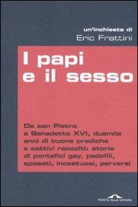 I papi e il sesso - Eric Frattini - Libro Ponte alle Grazie 2010, Inchieste | Libraccio.it