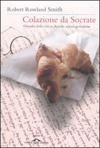 Colazione da Socrate - Robert Rowland Smith - Libro Ponte alle Grazie 2010, Saggi | Libraccio.it