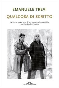 Qualcosa di scritto - Emanuele Trevi - Libro Ponte alle Grazie 2012, Romanzi | Libraccio.it