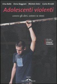 Adolescenti violenti contro gli altri, contro se stessi - Elisa Balbi, Elena Boggiani, Michele Dolci - Libro Ponte alle Grazie 2009, Saggi di terapia breve | Libraccio.it
