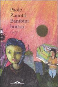 Bambini bonsai - Paolo Zanotti - Libro Ponte alle Grazie 2010, Romanzi | Libraccio.it