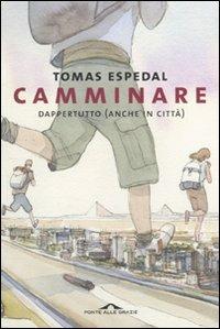 Camminare. Dappertutto (anche in città) - Tomas Espedal - Libro Ponte alle Grazie 2009 | Libraccio.it