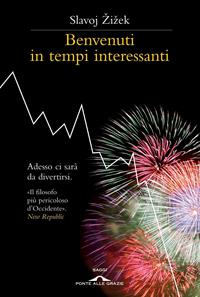 Benvenuti in tempi interessanti - Slavoj Zizek - Libro Ponte alle Grazie 2012, Saggi | Libraccio.it