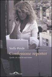 Confessione reporter. Quello che non ho mai scritto